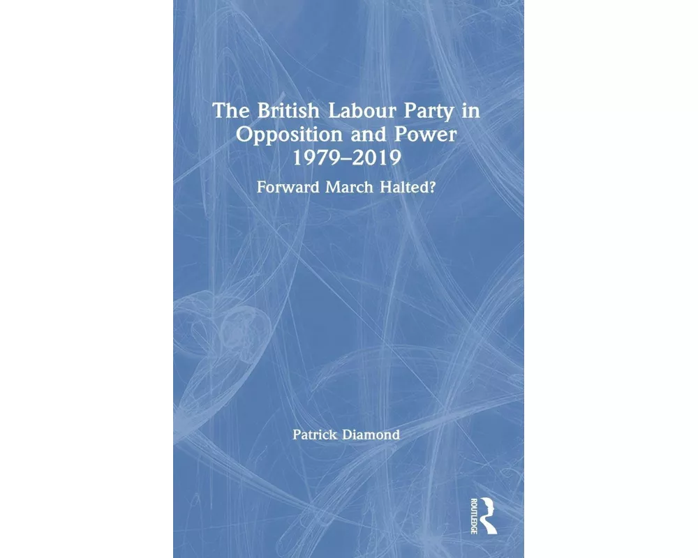 The British Labour Party in Opposition and Power 1979-2019