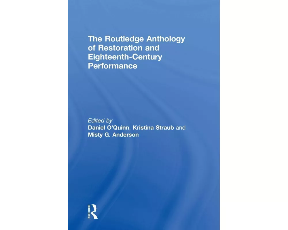 The Routledge Anthology of Restoration and Eighteenth-Century Performance