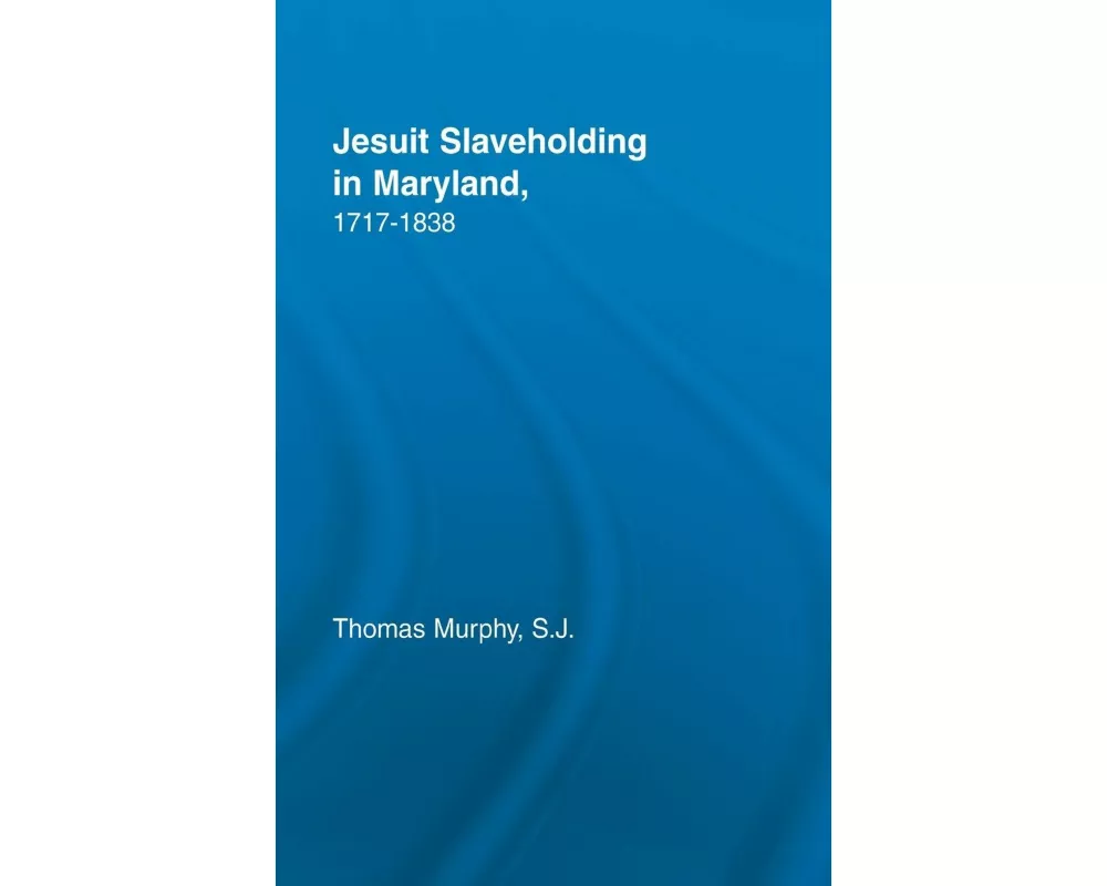 Jesuit Slaveholding in Maryland, 1717-1838
