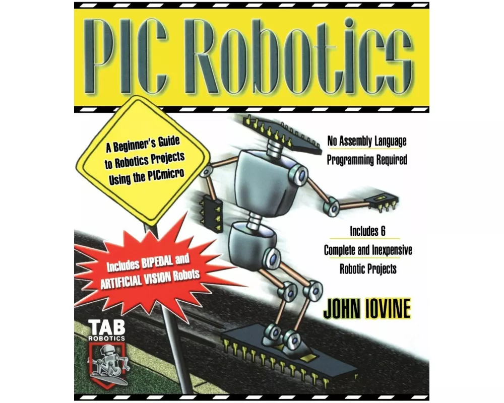 PIC Robotics: A Beginner's Guide to Robotics Projects Using the PIC Micro