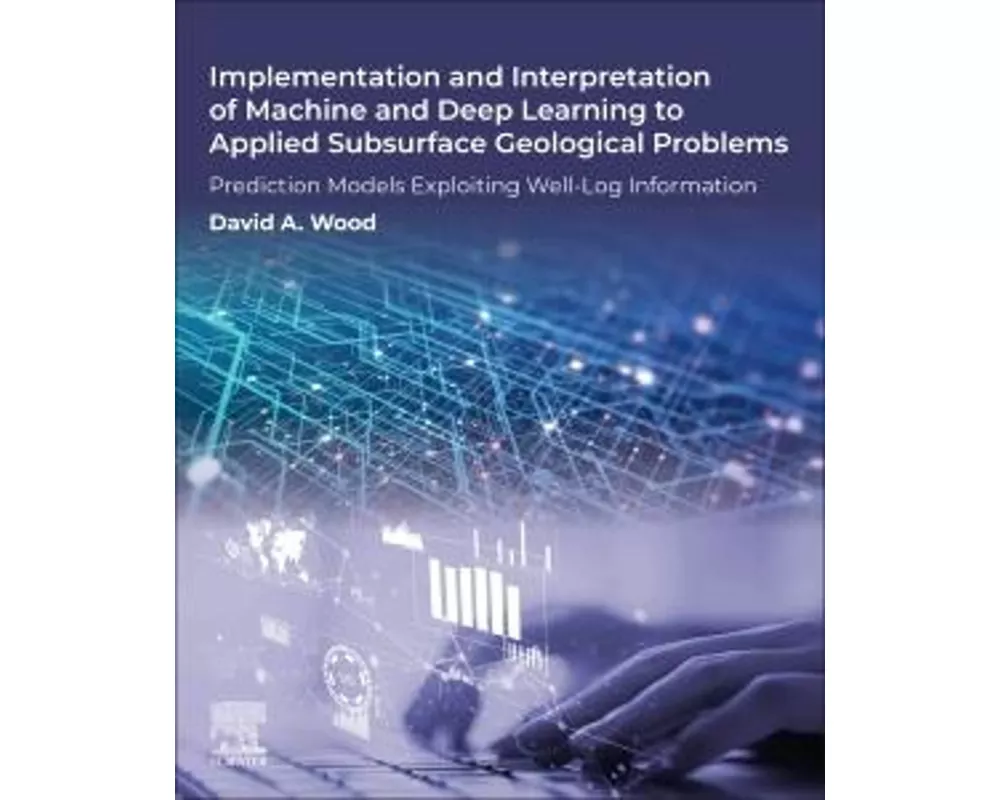 Implementation and Interpretation of Machine and Deep Learning to Applied Subsurface Geological Problems