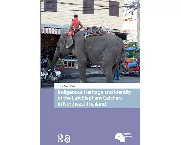 Indigenous Heritage and Identity of the Last Elephant Catchers in Northeast Thailand