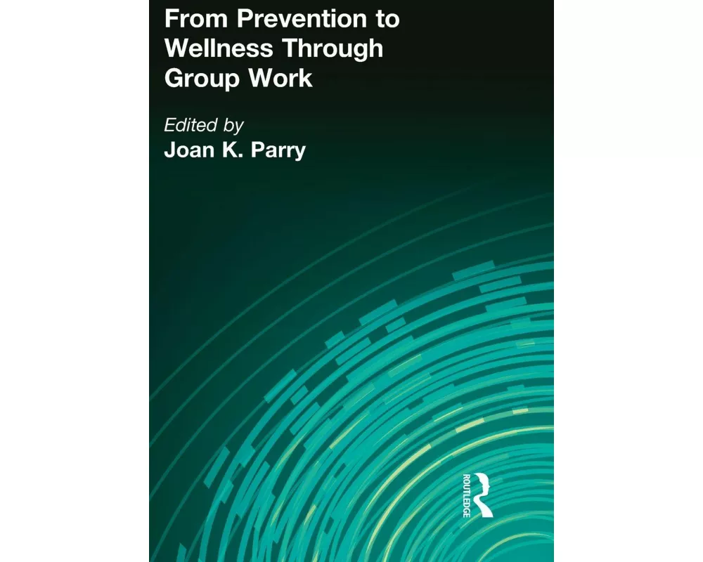 From Prevention to Wellness Through Group Work