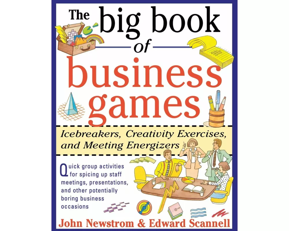 The Big Book of Business Games: Icebreakers, Creativity Exercises and Meeting Energizers