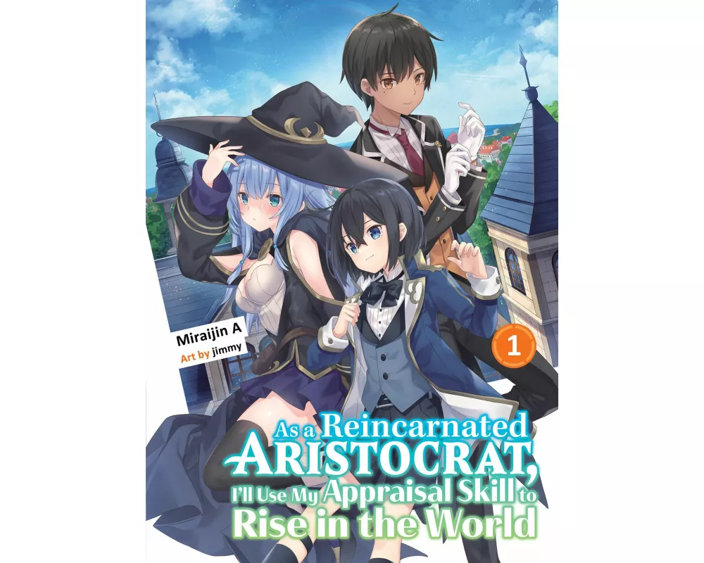 As a Reincarnated Aristocrat, I'll Use My Appraisal Skill to Rise in the World 1 (light novel)