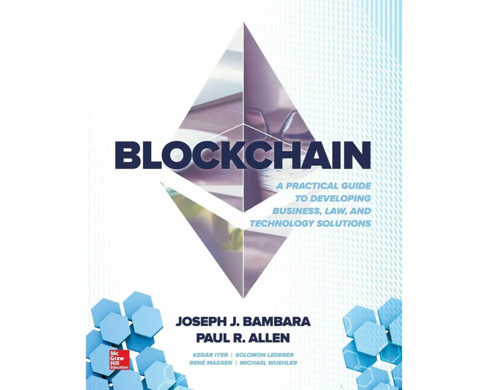 Blockchain: A Practical Guide to Developing Business, Law, and Technology Solutions
