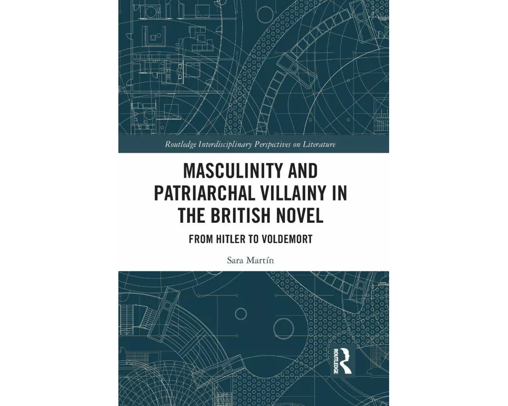 Masculinity and Patriarchal Villainy in the British Novel