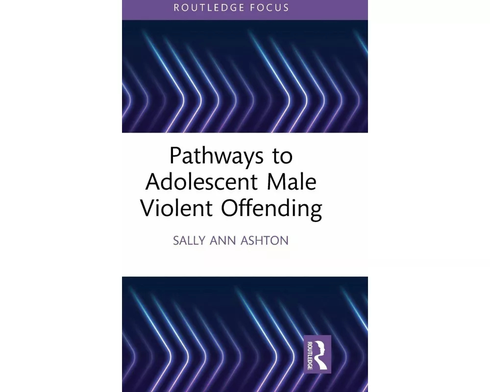 Pathways to Adolescent Male Violent Offending