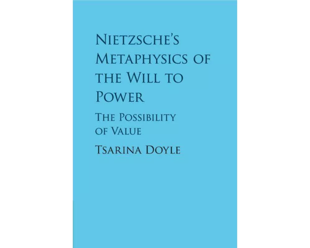 Nietzsche's Metaphysics of the Will to Power