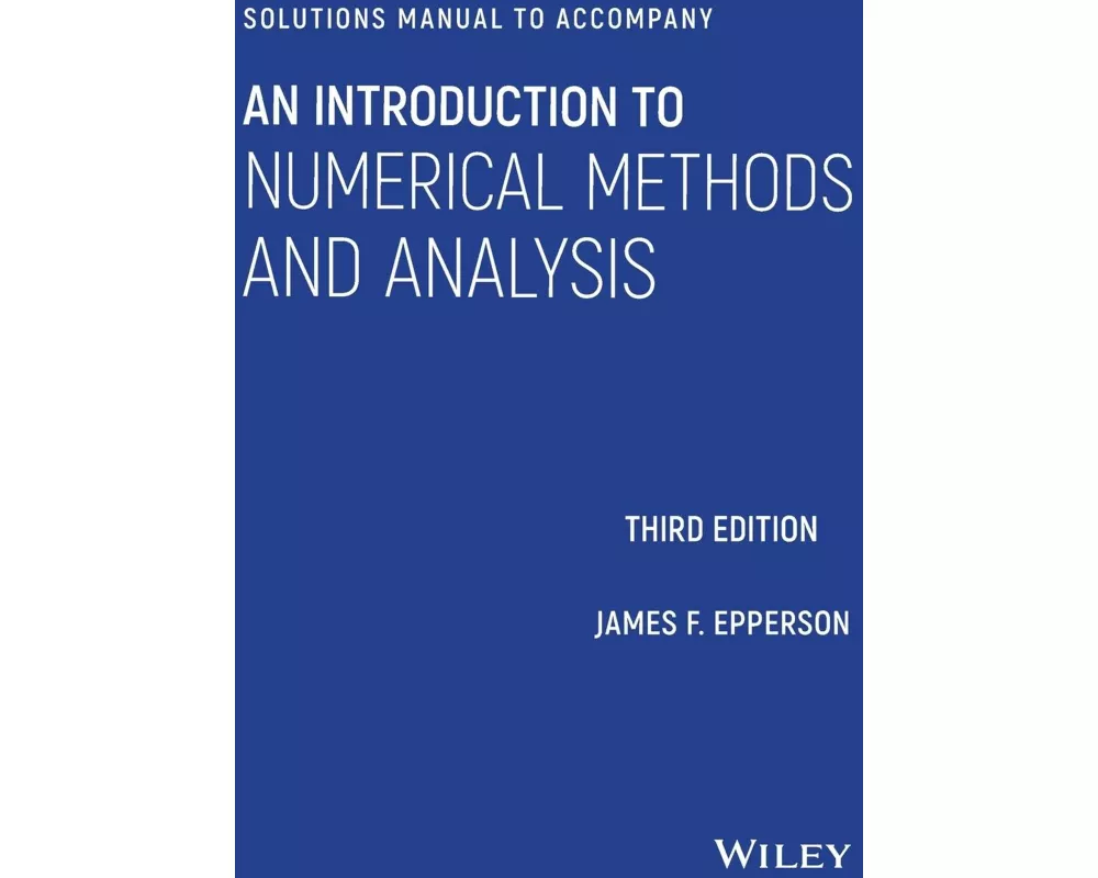 Solutions Manual to accompany An Introduction to Numerical Methods and Analysis