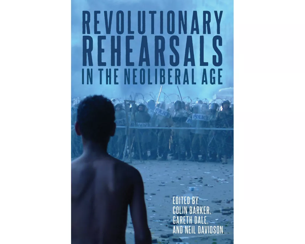 Revolutionary Rehearsals in the Neoliberal Age