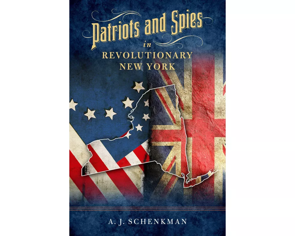Patriots and Spies in Revolutionary New York
