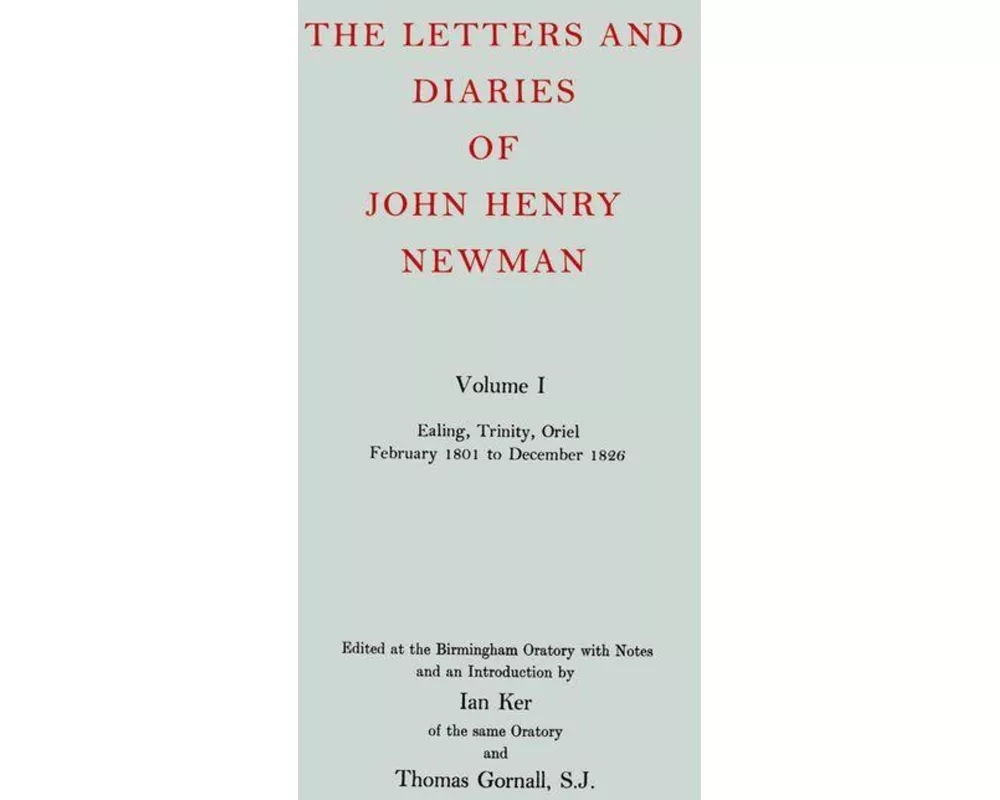 The Letters and Diaries of John Henry Newman: Volume I: Ealing, Trinity, Oriel, February 1801 to December 1826