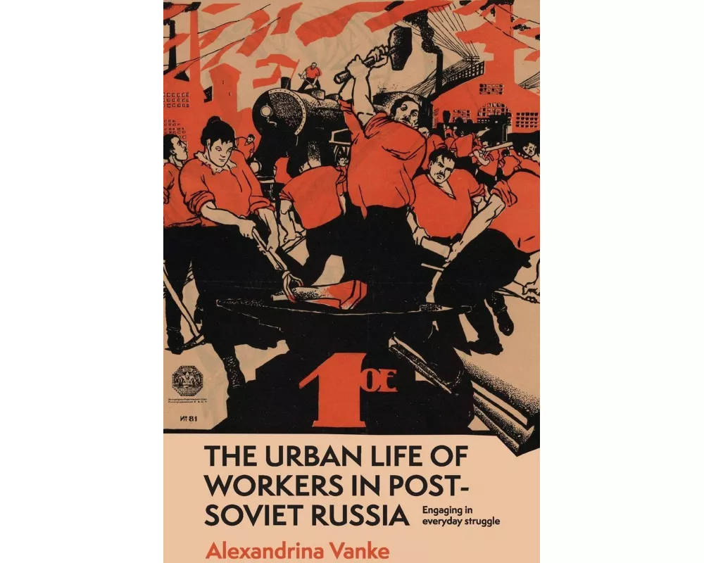 The Urban Life of Workers in Post-Soviet Russia