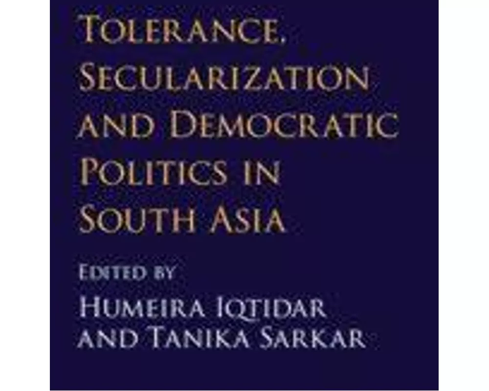 Tolerance, Secularization and Democratic Politics in South Asia