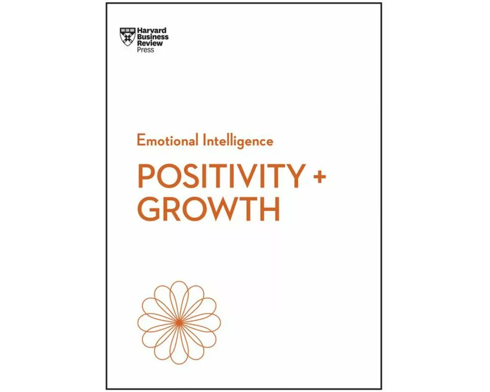 Positivity and Growth (HBR Emotional Intelligence Series)