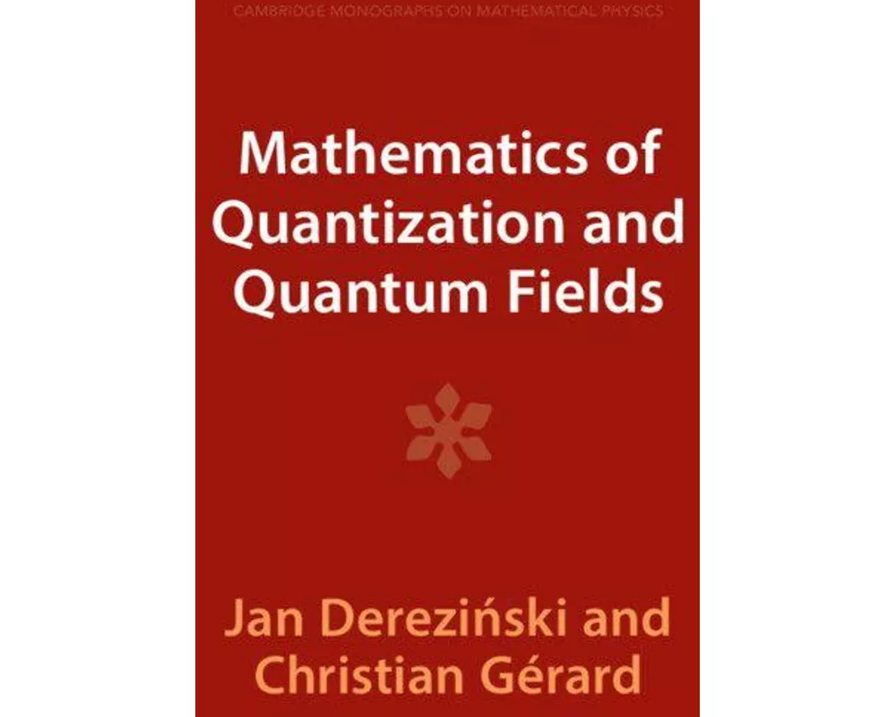 Mathematics of Quantization and Quantum Fields