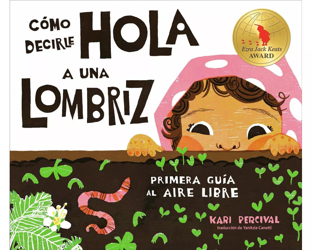 Cómo decirle hola a una lombriz: Primera guía al aire libre (How to Say Hello to a Worm: A First Guide to Outside, Spanish Edition)