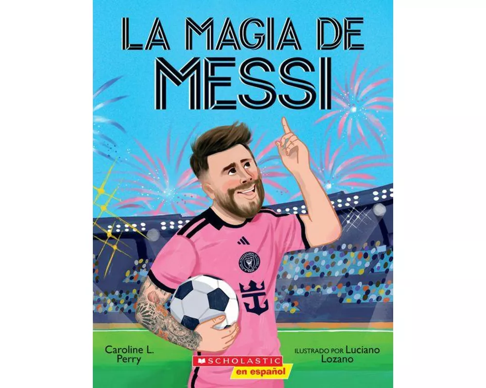 La Magia de Messi (Messi's Magic): Cómo Lionel Messi Se Convirtió En El Mejor