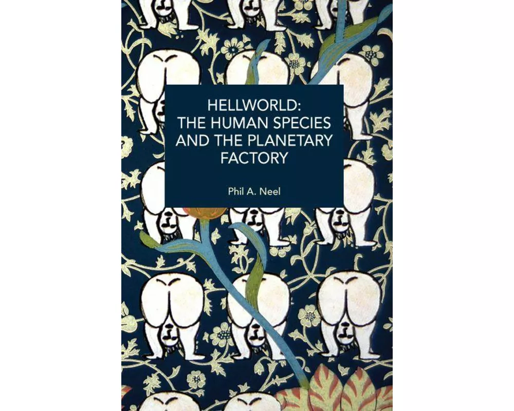 Hellworld: The Human Species and the Planetary Factory