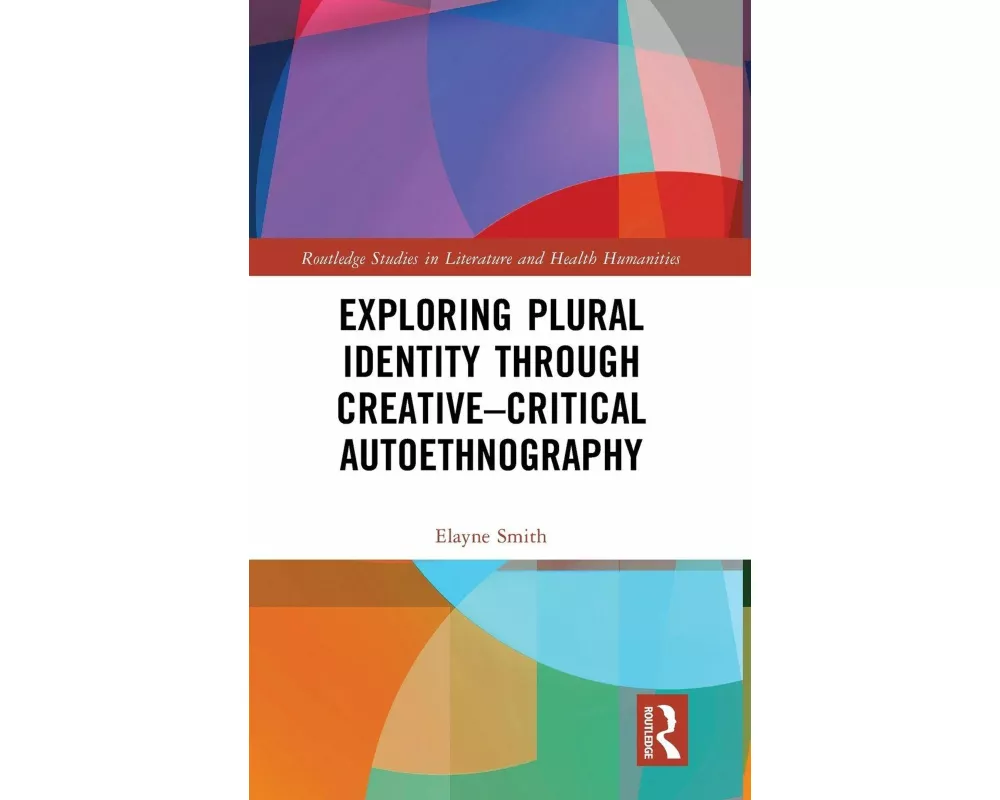 Exploring Plural Identity Through Creative–Critical Autoethnography