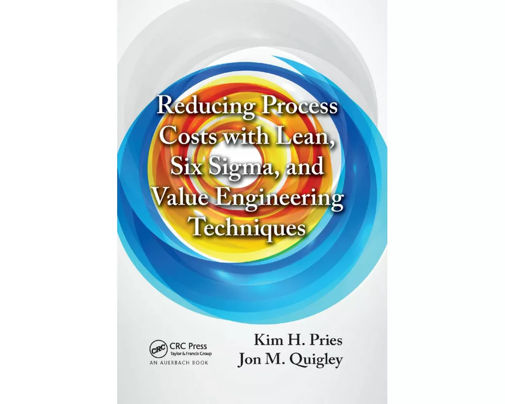 Reducing Process Costs with Lean, Six Sigma, and Value Engineering Techniques