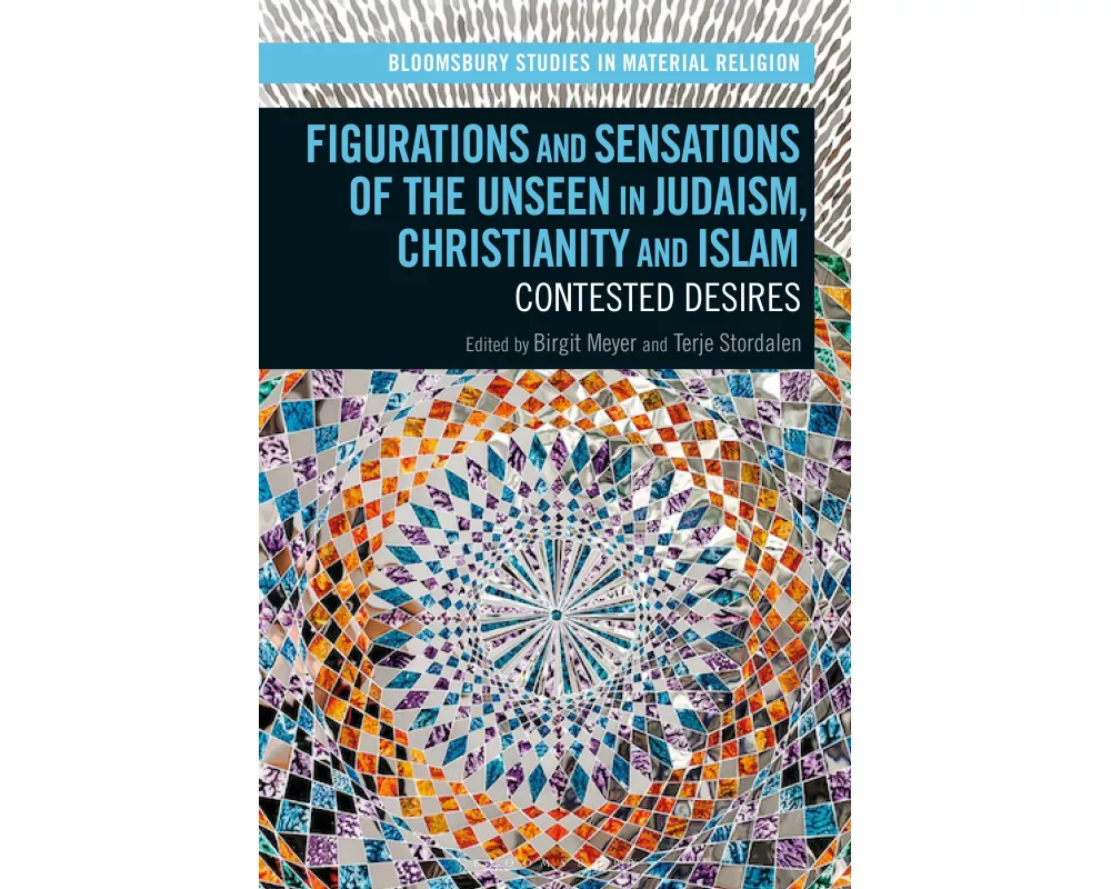 Figurations and Sensations of the Unseen in Judaism, Christianity and Islam