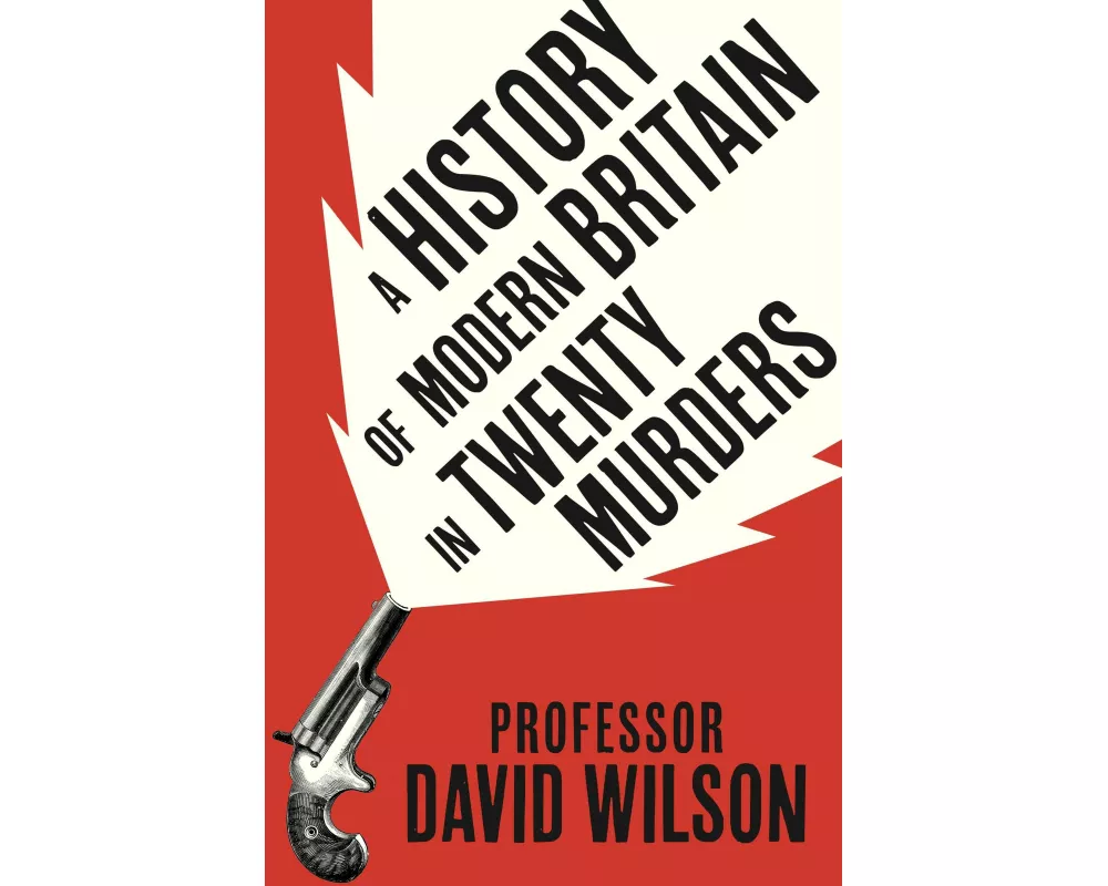 A History of Modern Britain in Twenty Murders