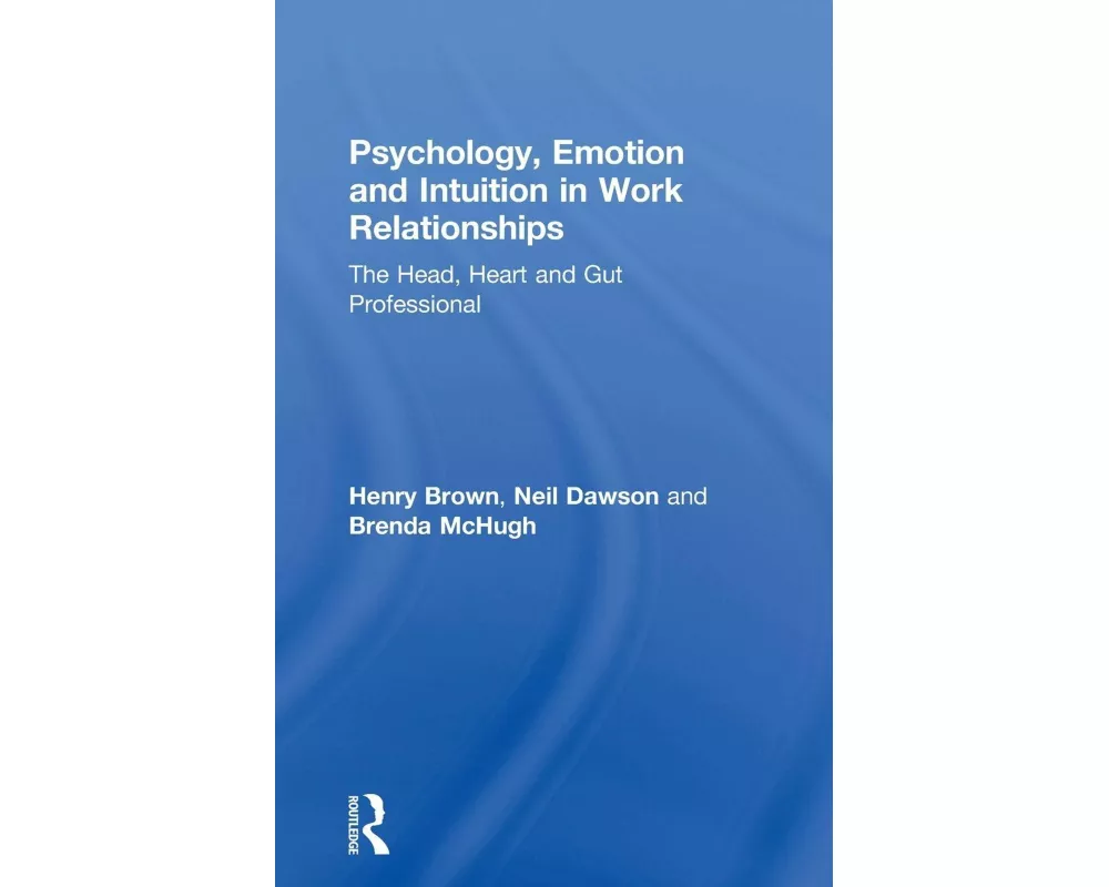 Psychology, Emotion and Intuition in Work Relationships