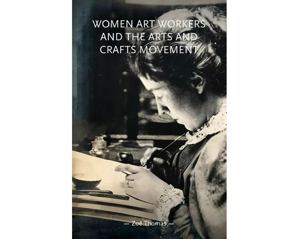 Women Art Workers and the Arts and Crafts Movement