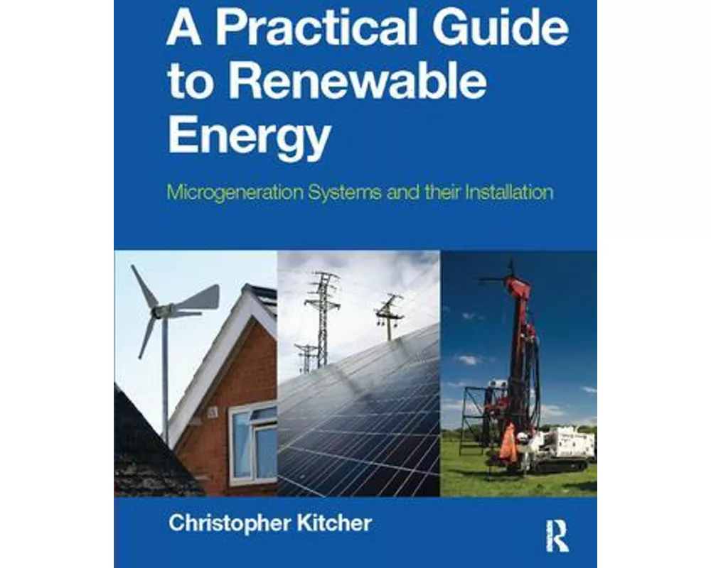 A Practical Guide to Renewable Energy: Power Systems and their Installation