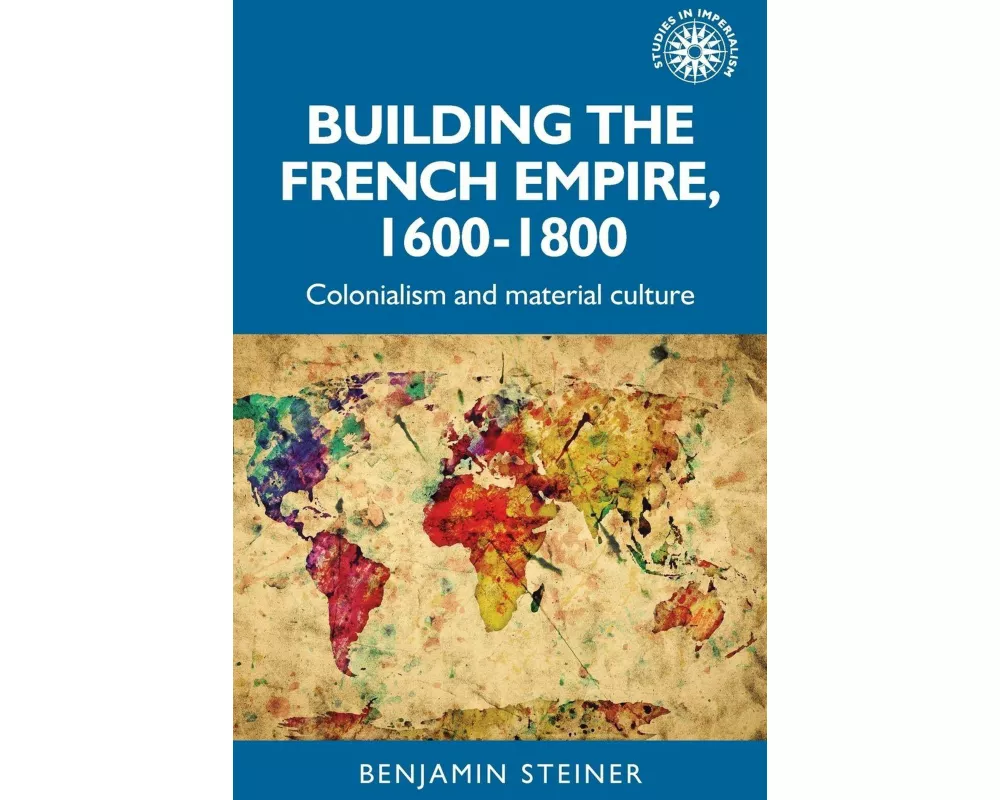 Building the French Empire, 1600–1800