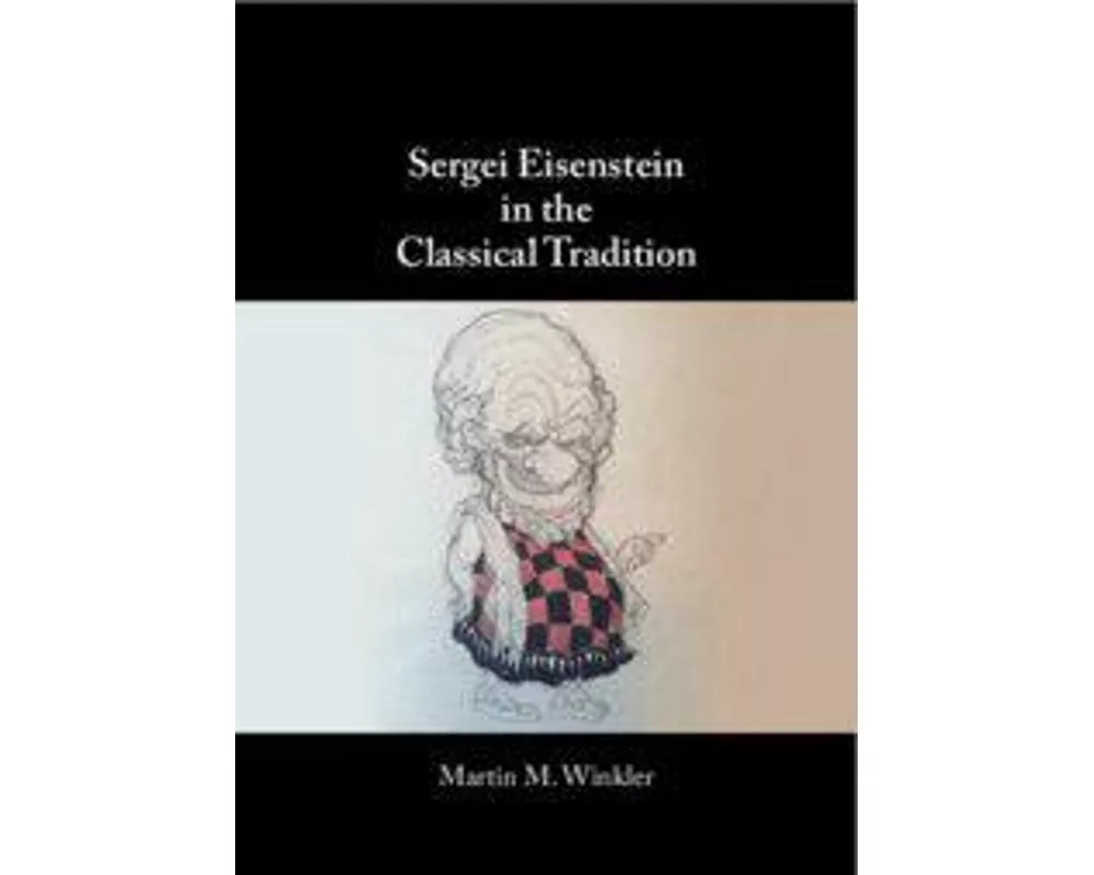 Sergei Eisenstein in the Classical Tradition