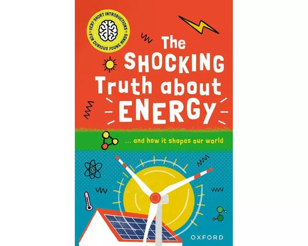 Very Short Introductions for Curious Young Minds: The Shocking Truth about Energy