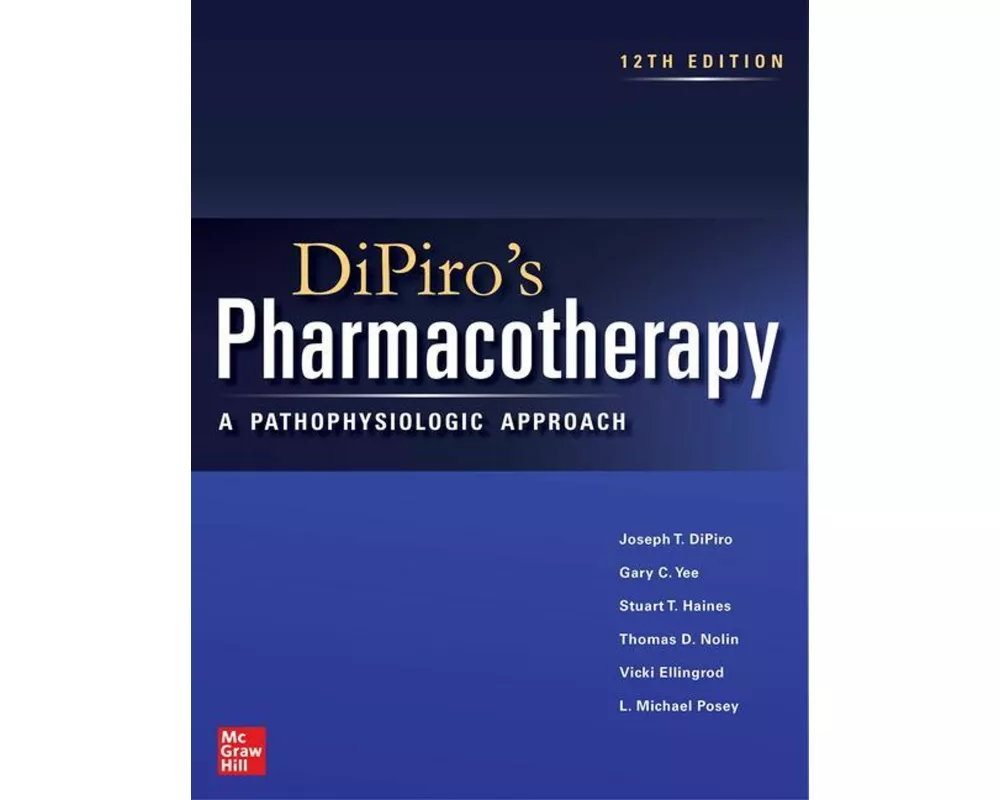 DiPiro's Pharmacotherapy: A Pathophysiologic Approach, Twelfth Edition