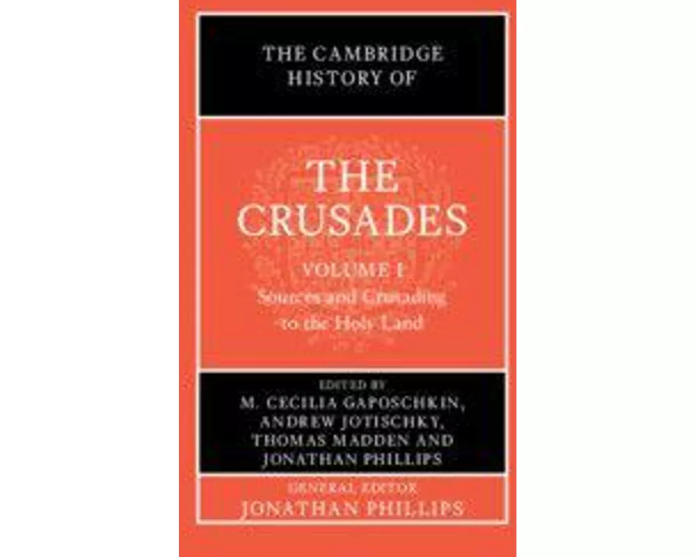 The Cambridge History of the Crusades: Volume 1, Sources and Crusading to the Holy Land