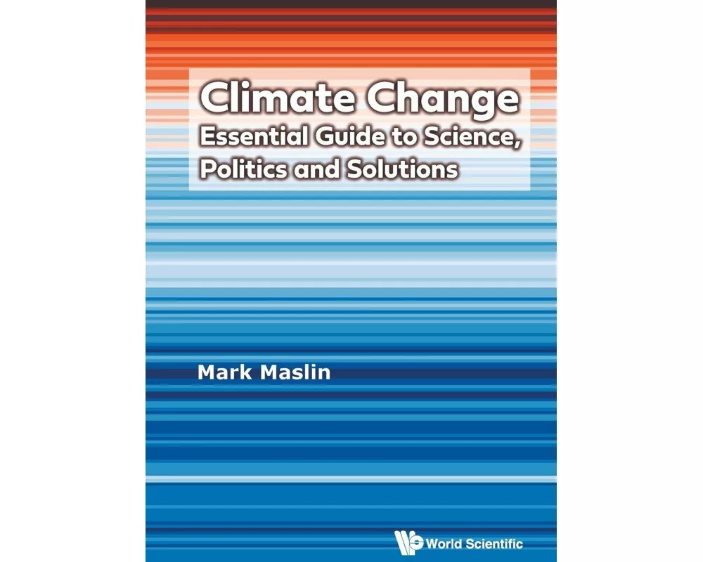 Climate Change: Essential Guide To Science, Politics And Solutions