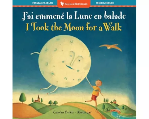 I Took the Moon for a Walk (Bilingual French & English)