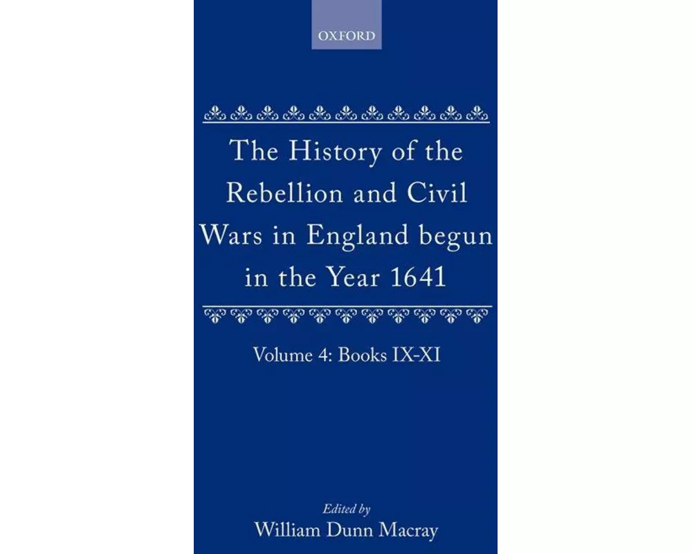 The History of the Rebellion and Civil Wars in England begun in the Year 1641: Volume IV
