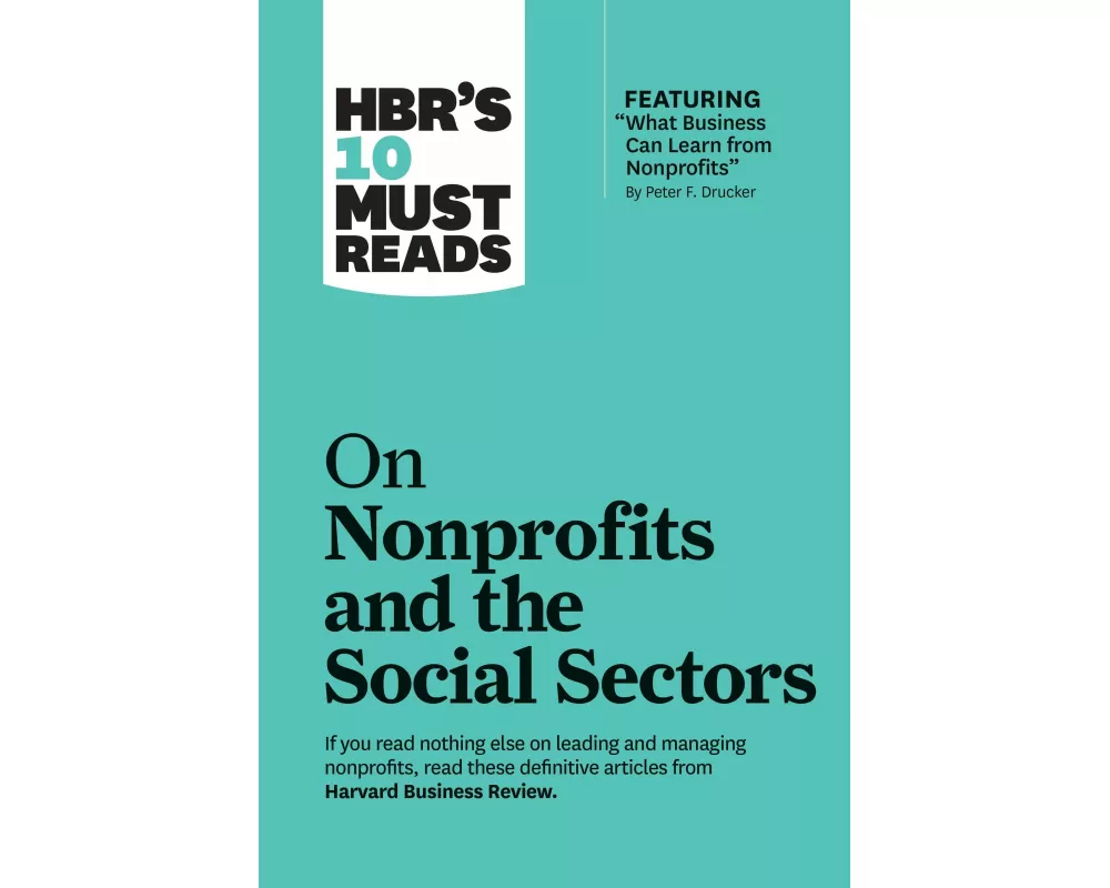 HBR's 10 Must Reads on Nonprofits and the Social Sectors (featuring "What Business Can Learn from Nonprofits" by Peter F. Drucker)