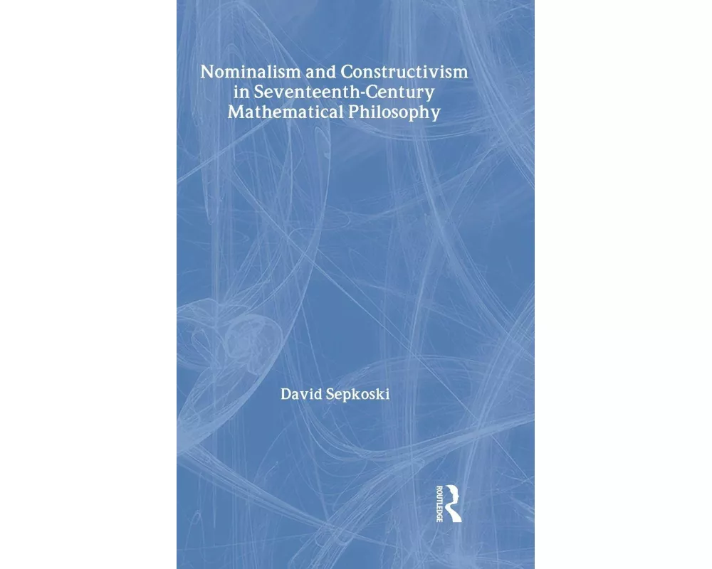 Nominalism and Constructivism in Seventeenth-Century Mathematical Philosophy
