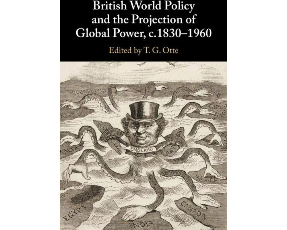 British World Policy and the Projection of Global Power, c.1830–1960