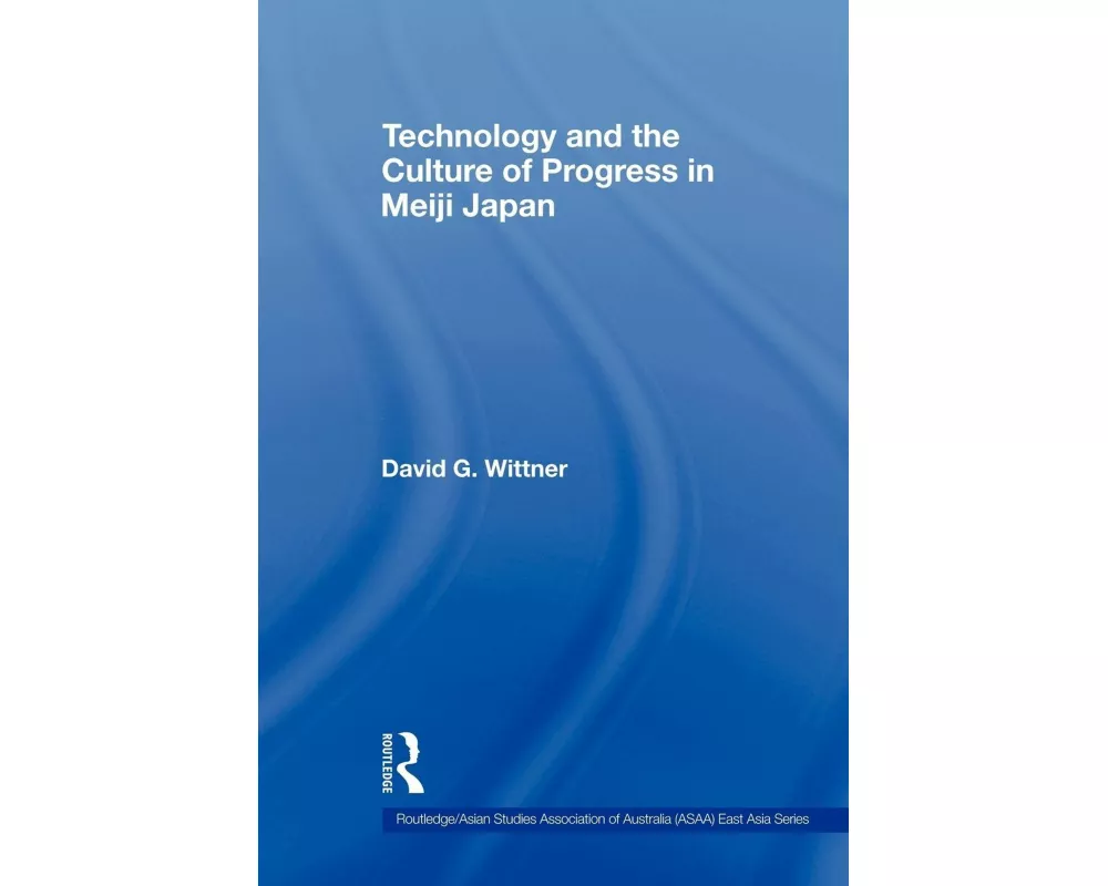 Technology and the Culture of Progress in Meiji Japan