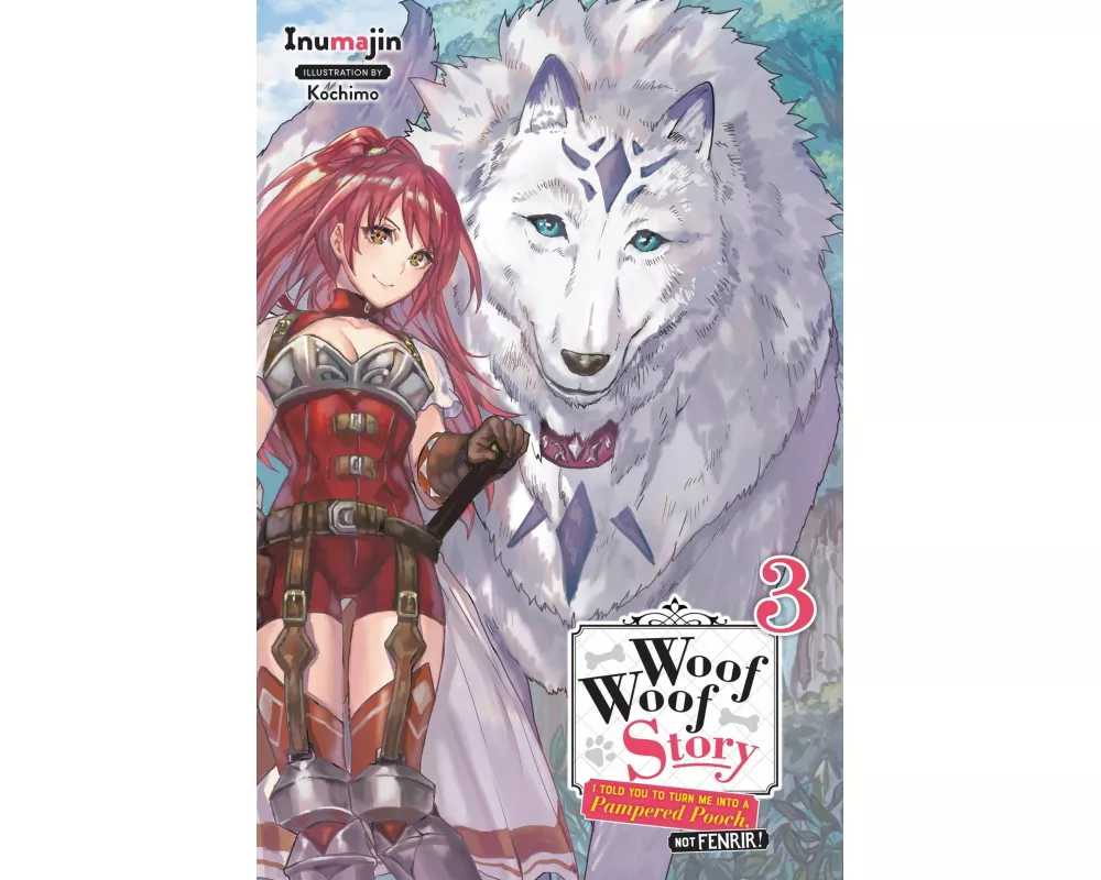 Woof Woof Story: I Told You to Turn Me Into a Pampered Pooch, Not Fenrir!, Vol. 3 (light novel)