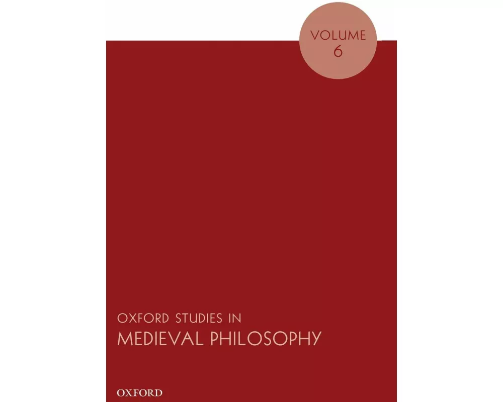 Oxford Studies in Medieval Philosophy Volume 6
