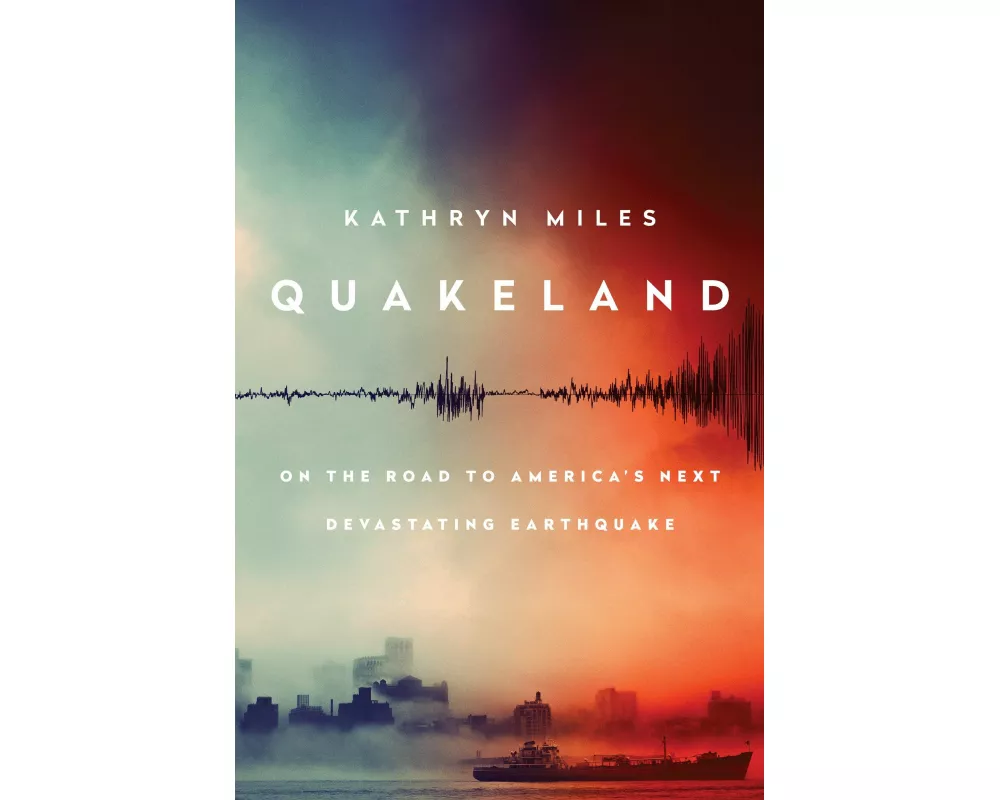 Quakeland: Preparing for America's Next Devastating Earthquake