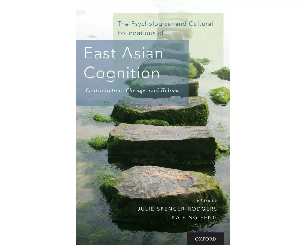 The Psychological and Cultural Foundations of East Asian Cognition