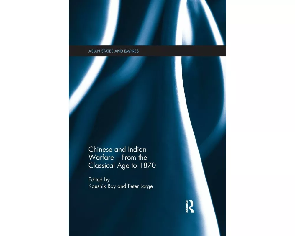Chinese and Indian Warfare - From the Classical Age to 1870