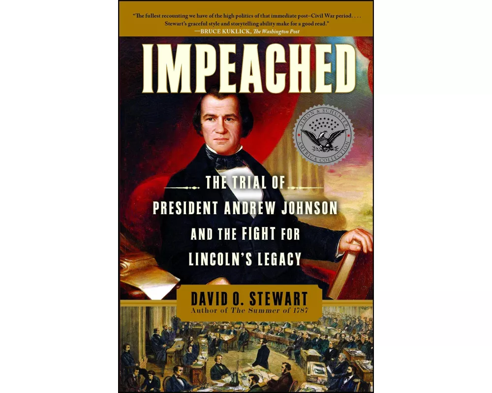 Impeached: The Trial of President Andrew Johnson and the Fight for Lincoln's Legacy