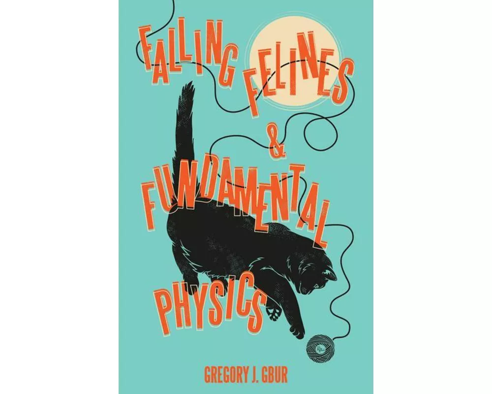 Falling Felines and Fundamental Physics